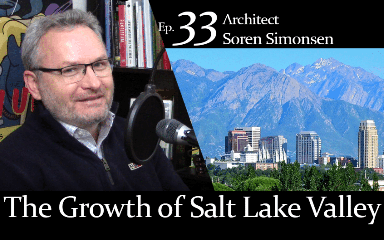 Salt Lake City Must Decide If We Are Smart Enough for Smart Growth with Soren Simonsen