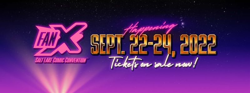 FanX Salt Lake Pop Culture & Comic Convention 2022 First Guest Announcements